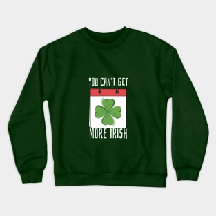 You Can't Get More Irish Crewneck Sweatshirt